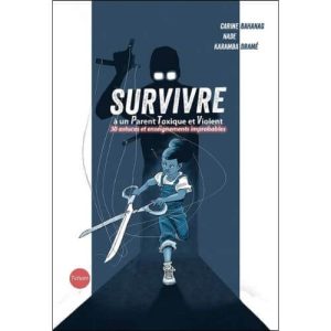 Survivre à un Parent Toxique et Violent, 30 astuces et enseignements improbables